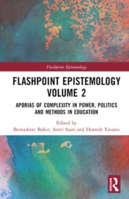 Flashpoint Epistemology Volume 2 - Aporias of Complexity in Power, Politics and Methods in Education