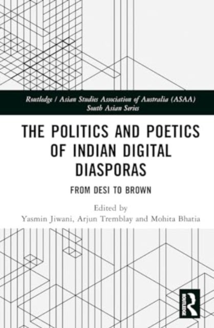 The Politics and Poetics of Indian Digital Diasporas - From Desi to Brown