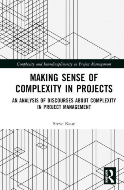 Making Sense of Complexity in Projects - An Analysis of Discourses about Complexity in Project Management