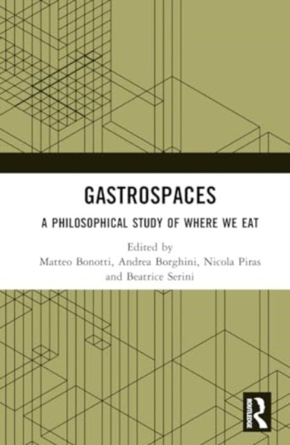 Gastrospaces - A Philosophical Study of Where We Eat