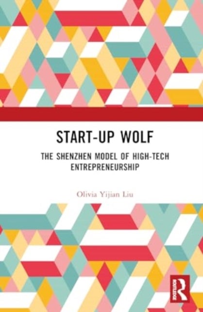Start-up Wolf - The Shenzhen Model of High-Tech Entrepreneurship
