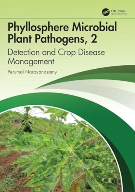 Phyllosphere Microbial Plant Pathogens - Volume 2 Management of Crop Diseases
