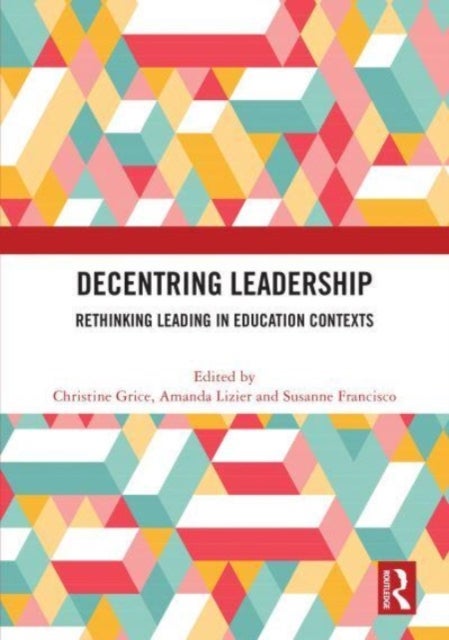 Decentring Leadership - Rethinking Leading in Education Contexts