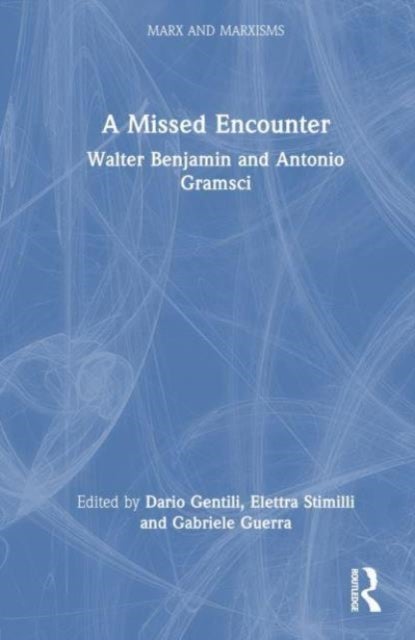 Walter Benjamin and Antonio Gramsci - A Missed Encounter