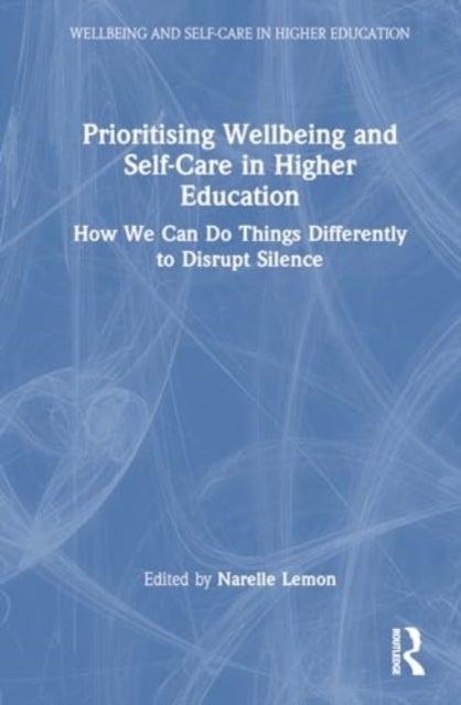 Prioritising Wellbeing and Self-Care in Higher Education - How We Can Do Things Differently to Disrupt Silence
