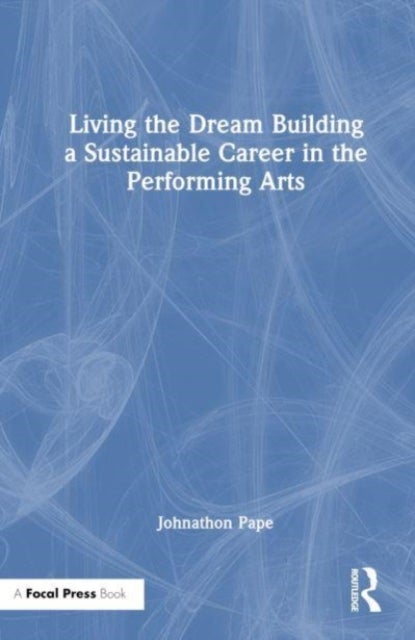 Living the Dream - Building a Sustainable Career in the Performing Arts