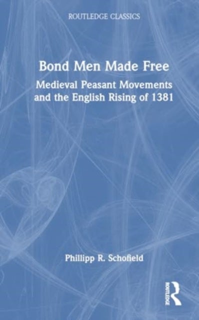 Bond Men Made Free - Medieval Peasant Movements and the English Rising of 1381