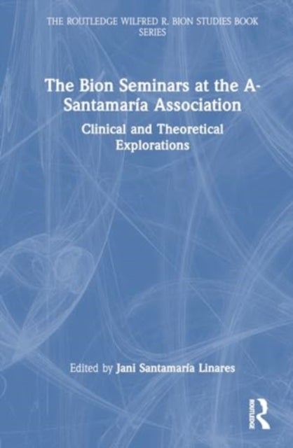 The Bion Seminars at the A-Santamaría Association - Clinical and Theoretical Explorations