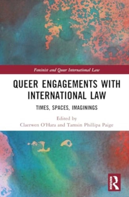 Queer Engagements with International Law - Times, Spaces, Imaginings