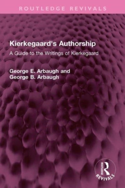 Kierkegaard''s Authorship - A Guide to the Writings of Kierkegaard
