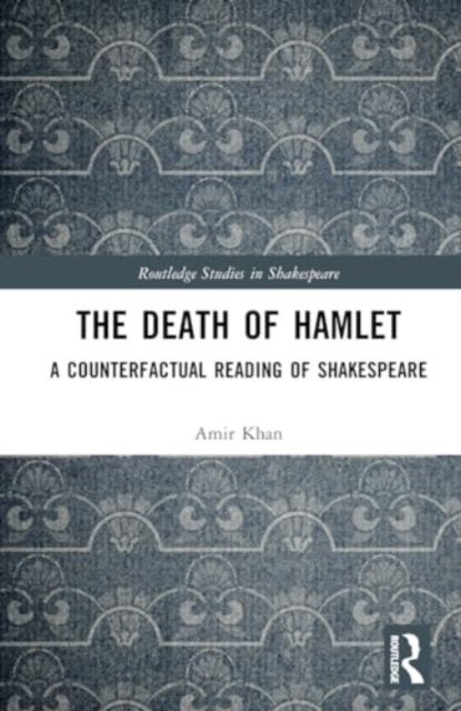 The Death of Hamlet - A Counterfactual Reading of Shakespeare