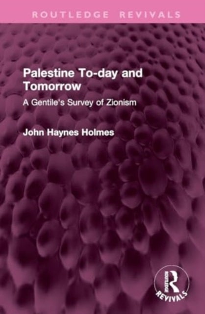 Palestine To-Day and Tomorrow - A Gentile's Survey of Zionism