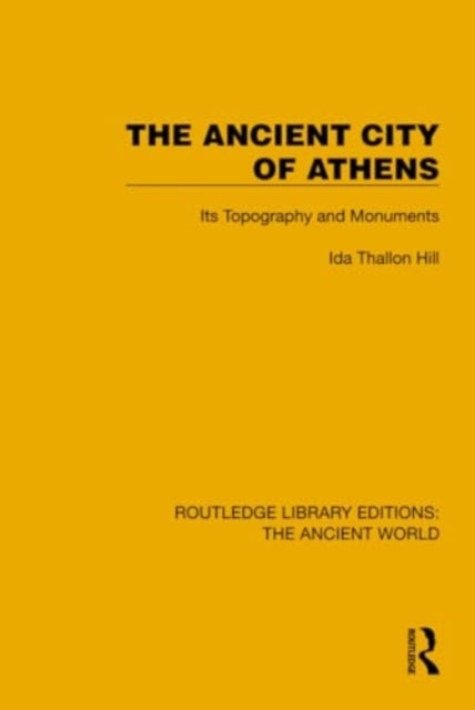The Ancient City of Athens - Its Topography and Monuments