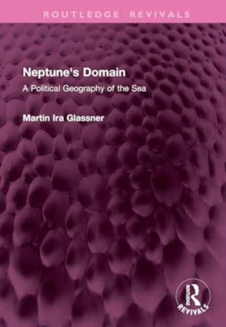 Neptune's Domain - A Political Geography of the Sea