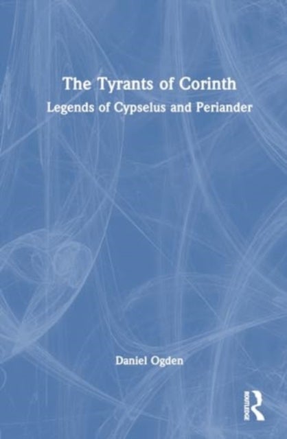 The Tyrants of Corinth - Legends of Cypselus and Periander