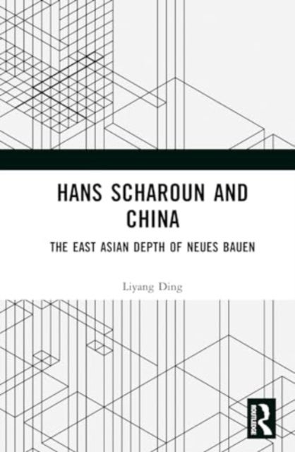 Hans Scharoun and China - The East Asian Depth of Neues Bauen