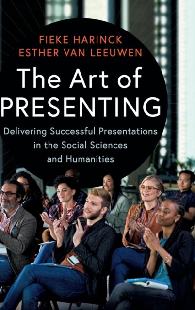 The Art of Presenting - Delivering Successful Presentations in the Social Sciences and Humanities