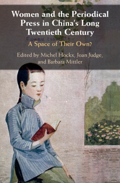 Women and the Periodical Press in China''s Long Twentieth Century - A Space of their Own?