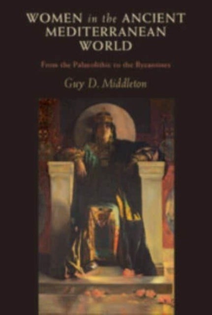 Women in the Ancient Mediterranean World - From the Palaeolithic to the Byzantines