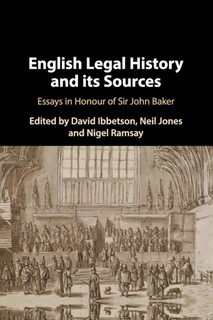 English Legal History and its Sources - Essays in Honour of Sir John Baker