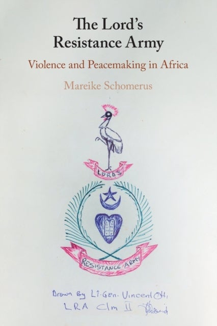 The Lord''s Resistance Army - Violence and Peacemaking in Africa