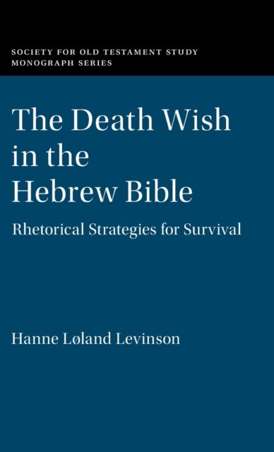 The Death Wish in the Hebrew Bible - Rhetorical Strategies for Survival