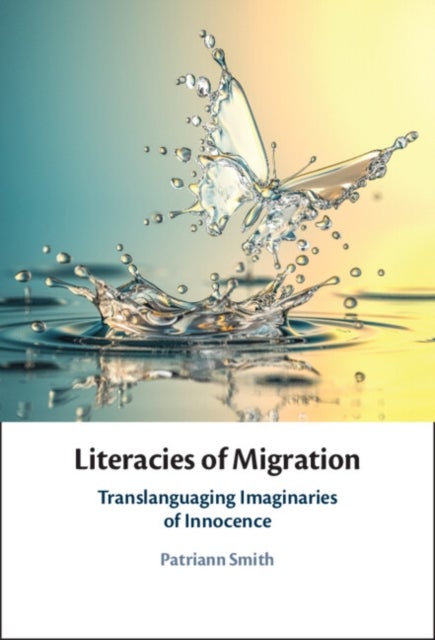 Literacies of Migration - Translanguaging Imaginaries of Innocence