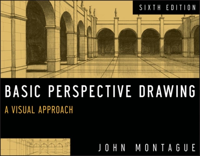 Basic Perspective Drawing – A Visual Approach, 6th Edition - A Visual Approach