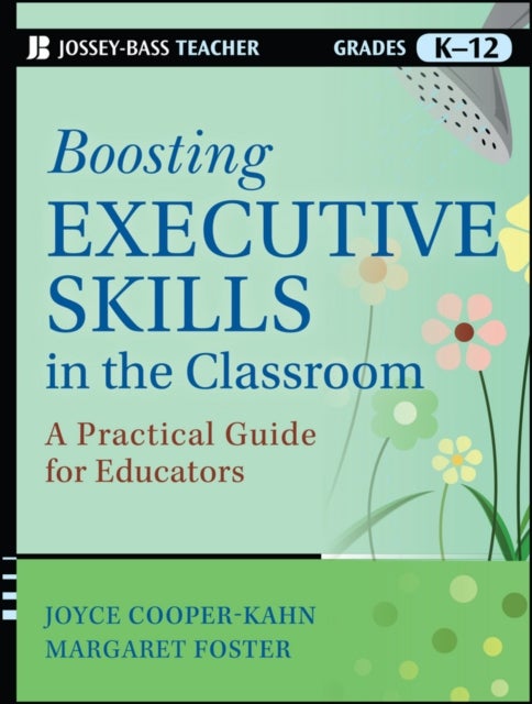 Boosting Executive Skills in the Classroom – A Practical Guide for Educators - A Practical Guide for Educators