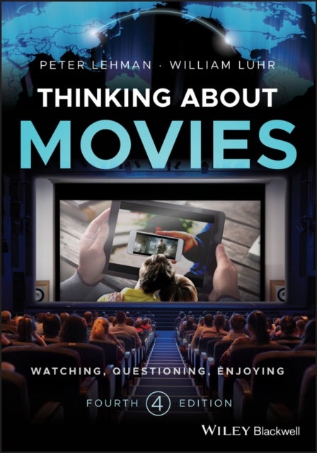 Thinking about Movies – Watching, Questioning, Enjoying, Fourth Edition - Watching, Questioning, Enjoying