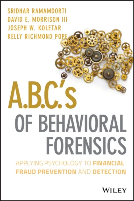 A.B.C.'s of Behavioral Forensics – Applying Psychology to Financial Fraud Prevention and Detection