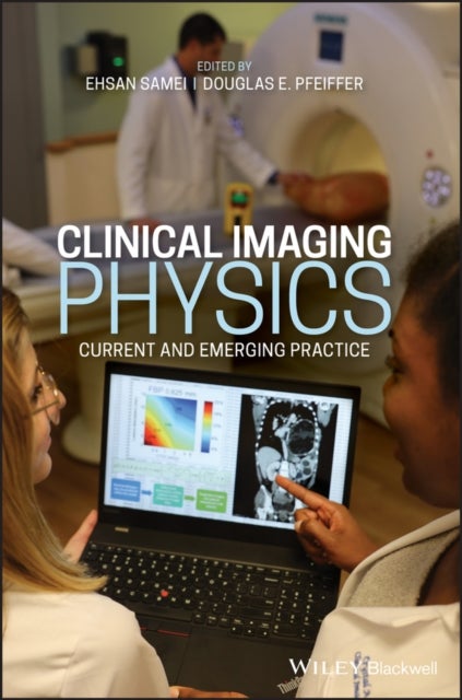 Clinical Imaging Physics - Current and Emerging Practice