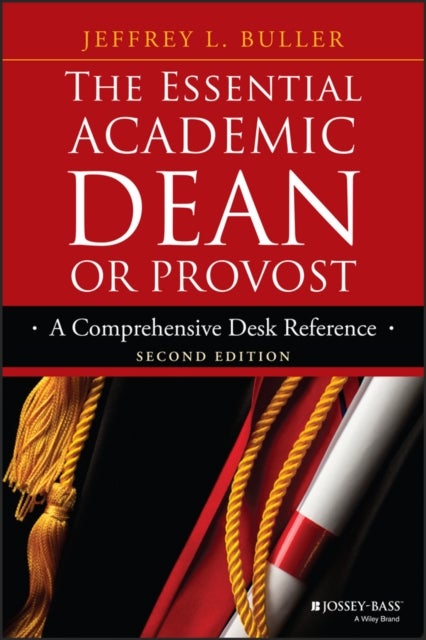 The Essential Academic Dean or Provost – A Comprehensive Desk Reference 2e - A Comprehensive Desk Reference