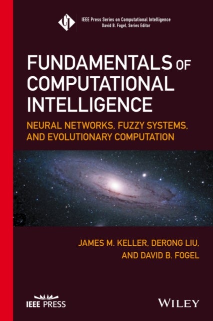 Fundamentals of Computational Intelligence – Neural Networks, Fuzzy Systems, and Evolutionary Computation - Neural Networks, Fuzzy Systems, and Evolutionary Computation