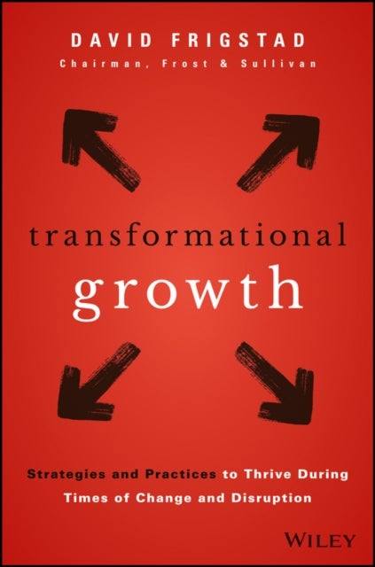 Transformational Growth - Strategies and Practices to Thrive During Times of Change and Disruption