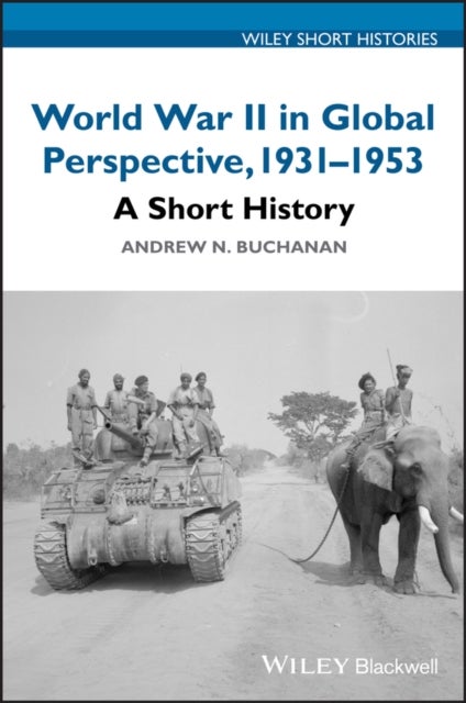 World War II in Global Perspective, 1931–1953 – A Short History - A Short History