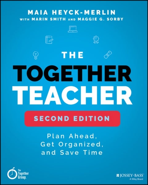 The Together Teacher – Plan Ahead, Get Organized, and Save Time!, Second Edition - Plan Ahead, Get Organized, and Save Time!
