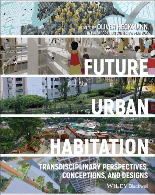 Future Urban Habitation – Transdisciplinary Perspectives, Conceptions, and Designs - Transdisciplinary Perspectives, Conceptions, and Designs