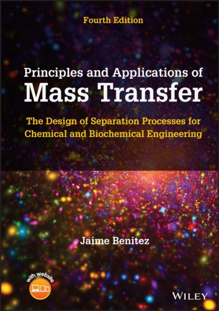 Principles and Applications of Mass Transfer – The Design of Separation Processes for Chemical and Biochemical Engineering, 4th Edition - The Design of Separation Processes for Chemical and Biochemical Engineering