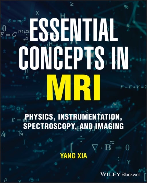 Essential Concepts in MRI: Physics, Instrumentation, Spectroscopy and Imaging - Physics, Instrumentation, Spectroscopy and Imaging