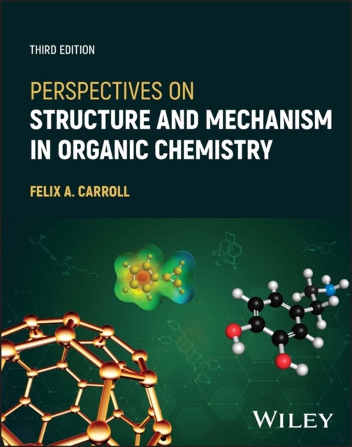 Perspectives on Structure and Mechanism in Organic  Chemistry, Third Edition
