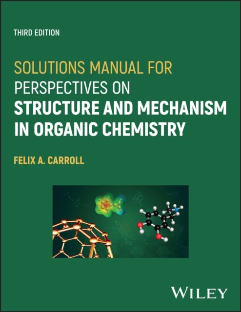 Solutions Manual for Perspectives on Structure and  Mechanism in Organic Chemistry, Third Edition