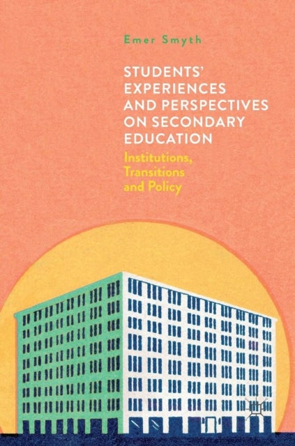 Students' Experiences and Perspectives on Secondary Education - Institutions, Transitions and Policy