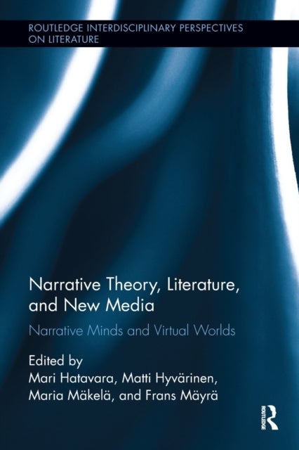 Narrative Theory, Literature, and New Media - Narrative Minds and Virtual Worlds