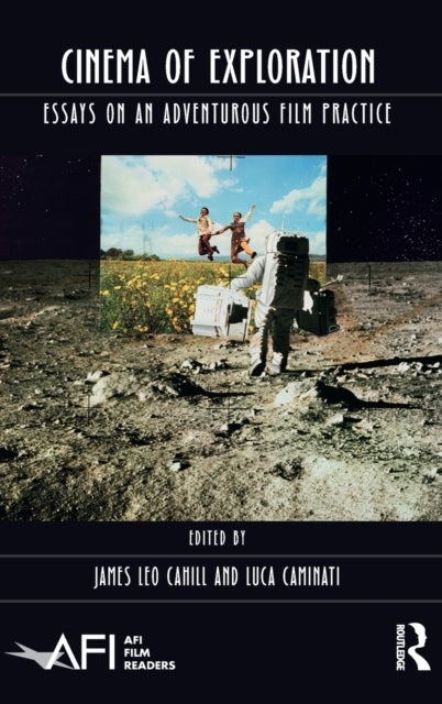 Cinema of Exploration - Essays on an Adventurous Film Practice