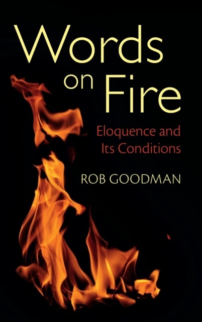 Words on Fire - Eloquence and Its Conditions