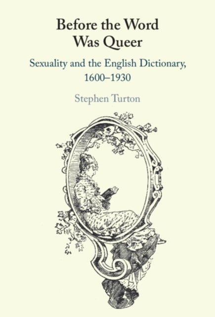 Before the Word Was Queer - Sexuality and the English Dictionary, 1600–1930