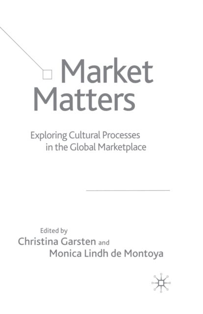 Market Matters - Exploring Cultural Processes in the Global Marketplace