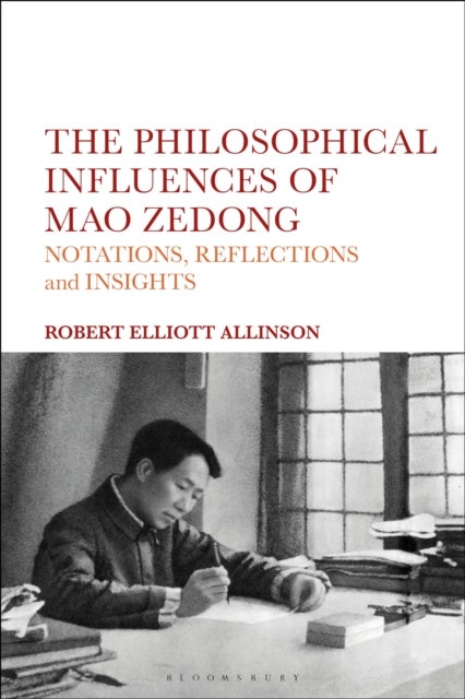 The Philosophical Influences of Mao Zedong - Notations, Reflections and Insights