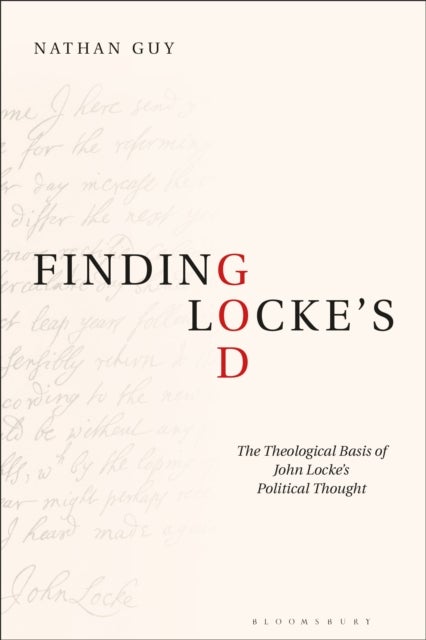 Finding Locke¿s God - The Theological Basis of John Locke’s Political Thought